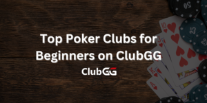 Poker Clubs for Beginners on ClubGG