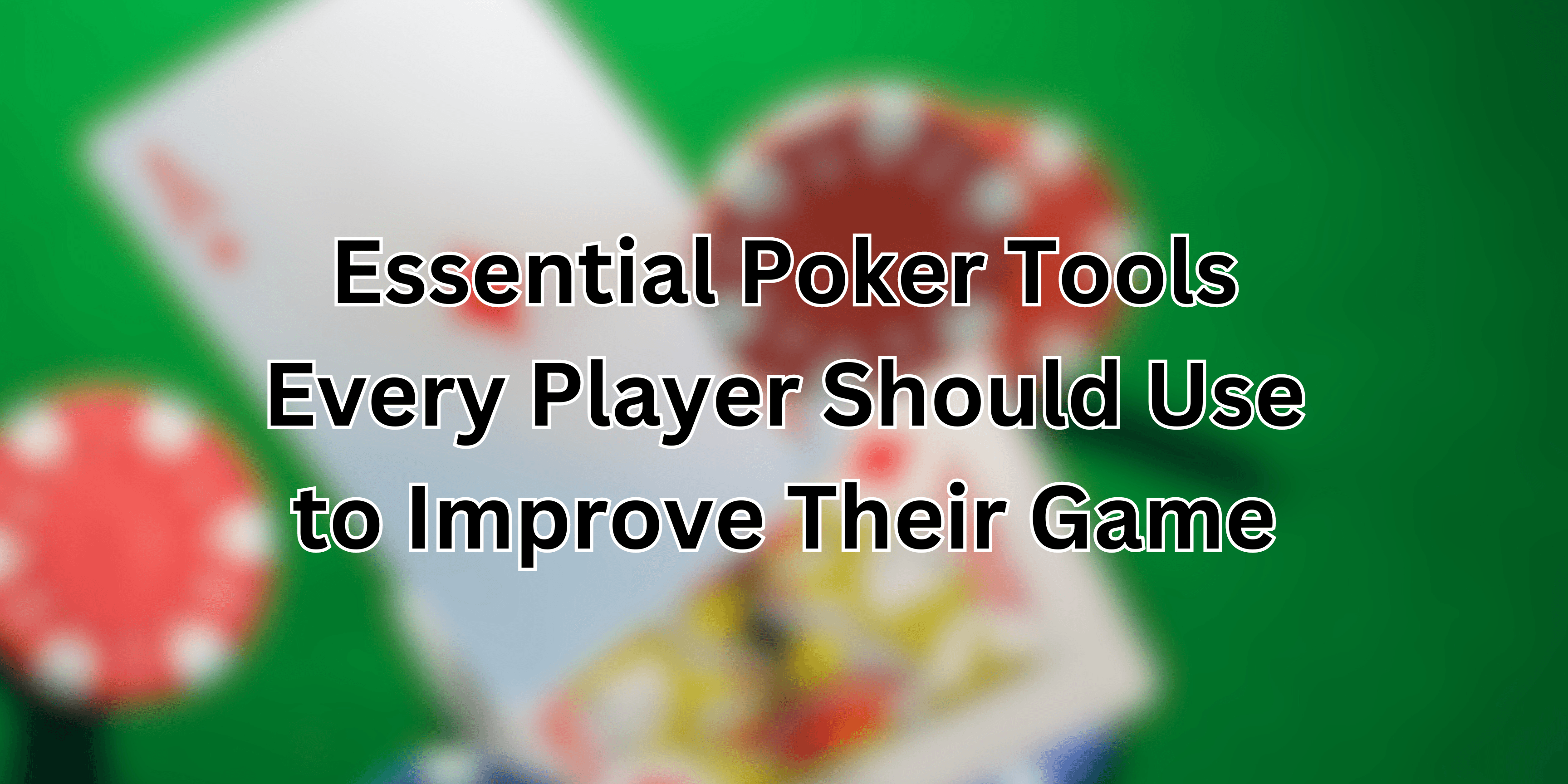 Essential Poker Tools Every Player Should Use to Improve Their Game