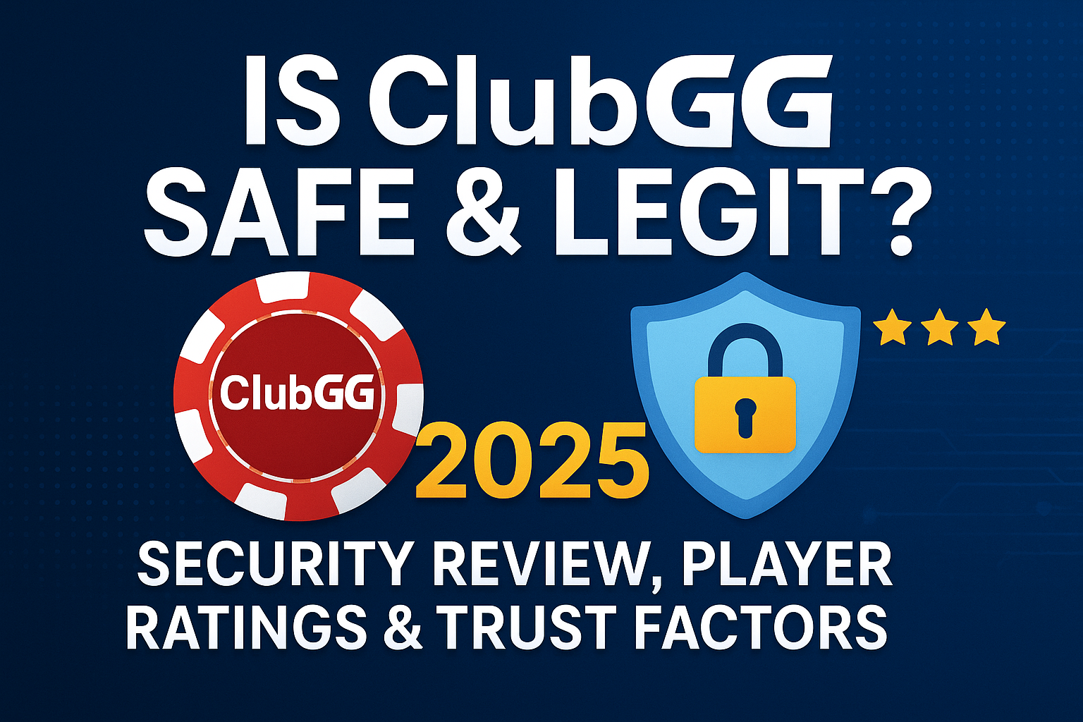 ClubGG safety and trust review 2025 – secure poker app with verified clubs, shield icon, and player trust rating.